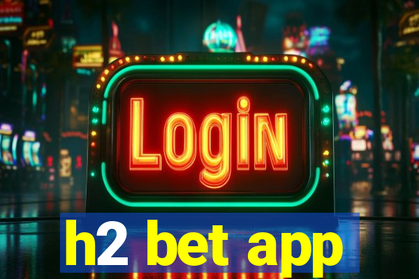 h2 bet app